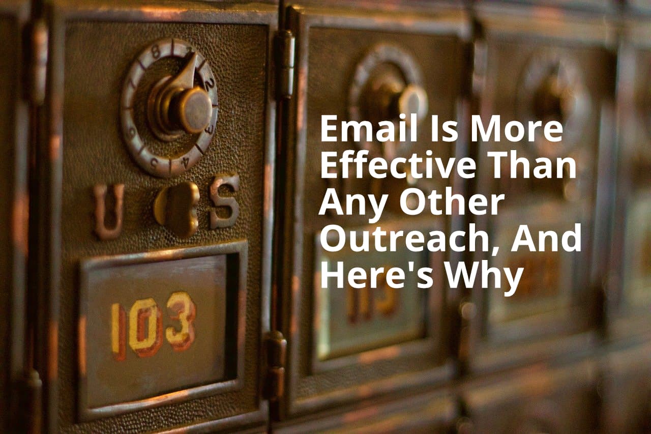 Email Is More Effective Than Any Other Outreach, And Here's Why