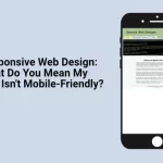Responsive Web Design: What Do You Mean My Site Isn’t Mobile-Friendly?